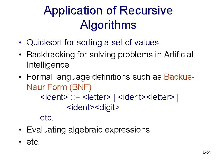 Application of Recursive Algorithms • Quicksort for sorting a set of values • Backtracking