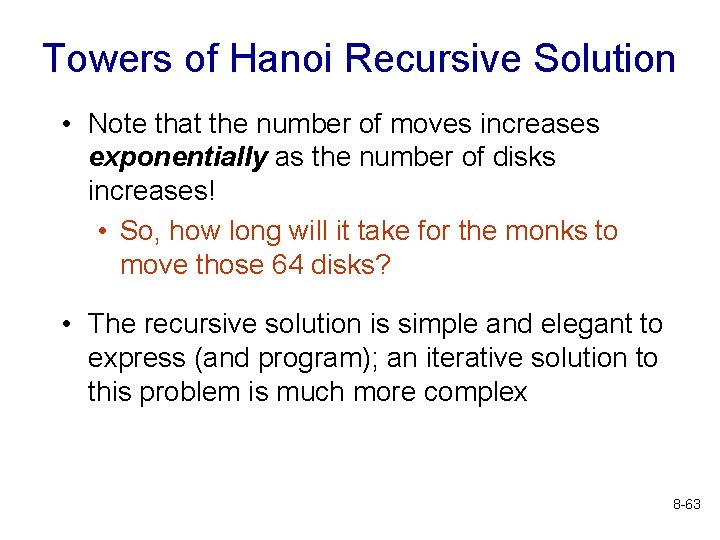 Towers of Hanoi Recursive Solution • Note that the number of moves increases exponentially