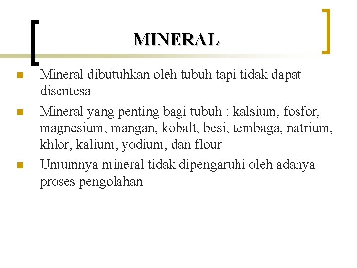 MINERAL n n n Mineral dibutuhkan oleh tubuh tapi tidak dapat disentesa Mineral yang