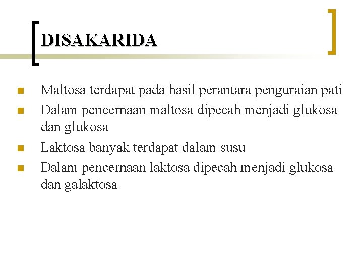 DISAKARIDA n n Maltosa terdapat pada hasil perantara penguraian pati Dalam pencernaan maltosa dipecah