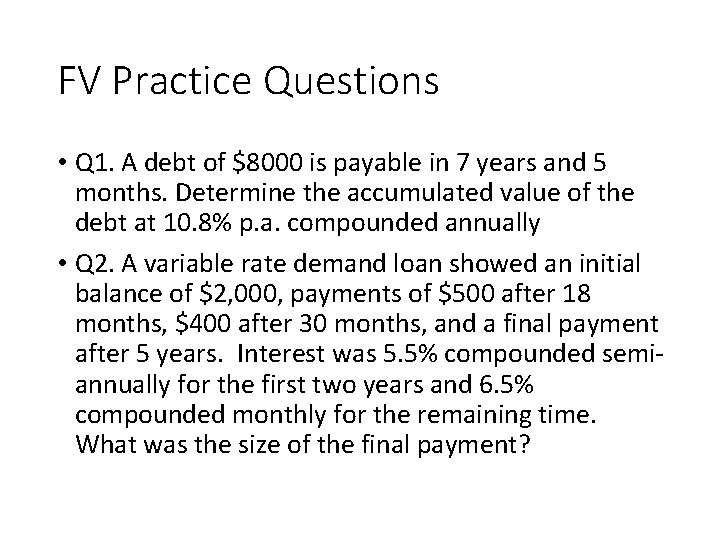 FV Practice Questions • Q 1. A debt of $8000 is payable in 7