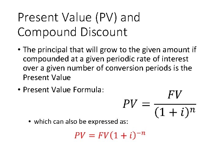 Present Value (PV) and Compound Discount • The principal that will grow to the