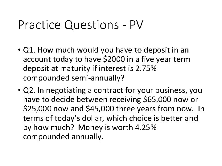Practice Questions - PV • Q 1. How much would you have to deposit