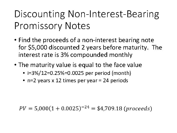 Discounting Non-Interest-Bearing Promissory Notes • Find the proceeds of a non-interest bearing note for
