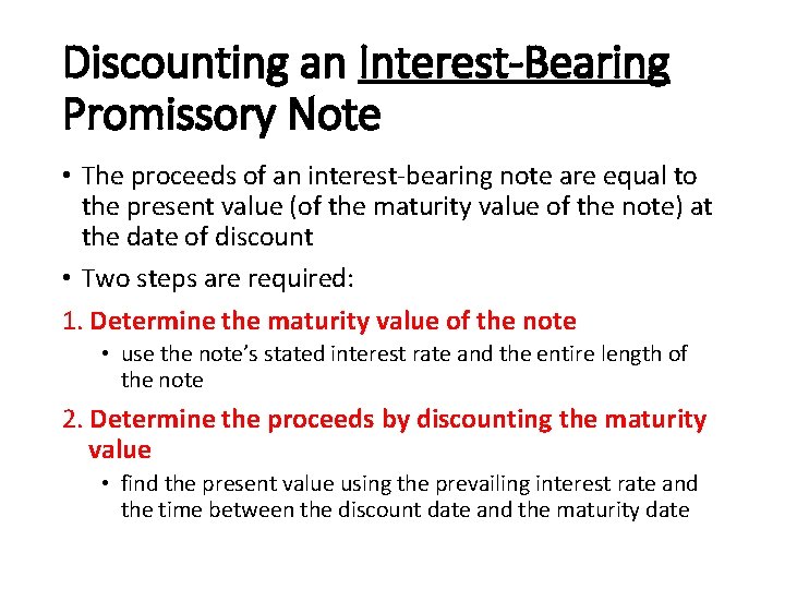 Discounting an Interest-Bearing Promissory Note • The proceeds of an interest-bearing note are equal