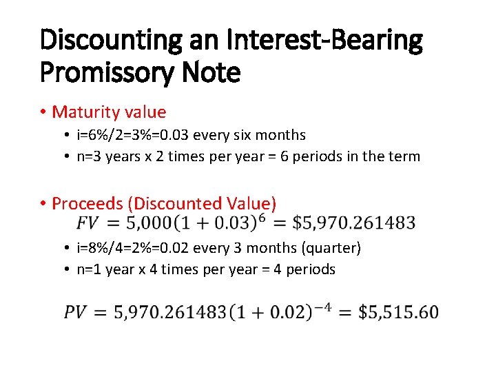 Discounting an Interest-Bearing Promissory Note • Maturity value • i=6%/2=3%=0. 03 every six months
