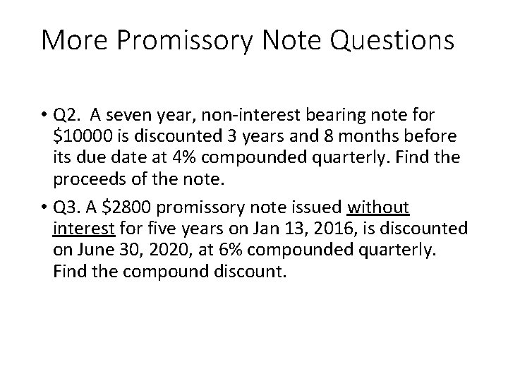 More Promissory Note Questions • Q 2. A seven year, non-interest bearing note for