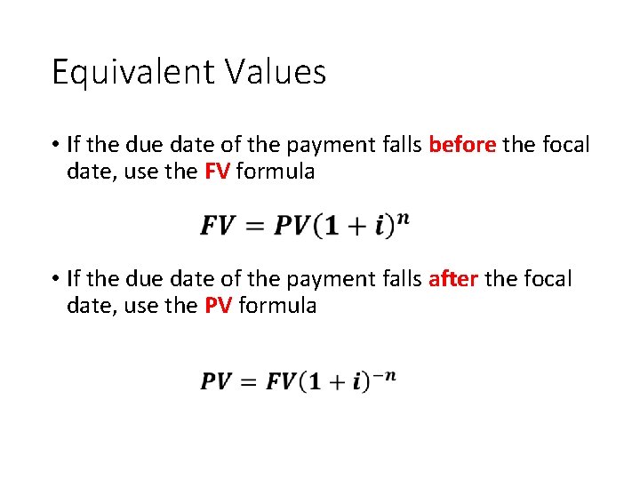 Equivalent Values • If the due date of the payment falls before the focal