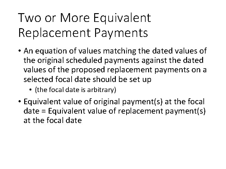 Two or More Equivalent Replacement Payments • An equation of values matching the dated