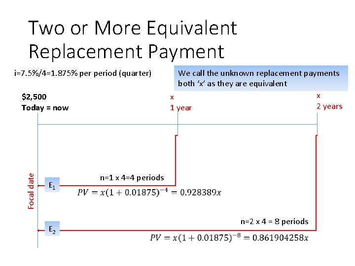 Two or More Equivalent Replacement Payment i=7. 5%/4=1. 875% period (quarter) Focal date $2,