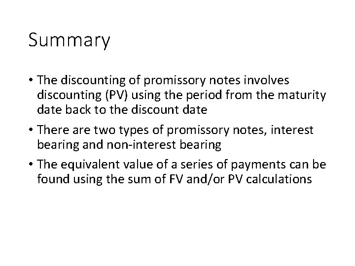 Summary • The discounting of promissory notes involves discounting (PV) using the period from