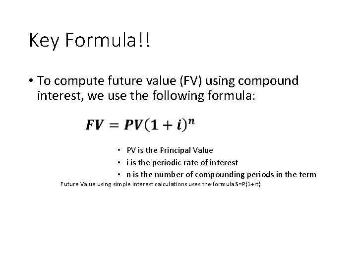 Key Formula!! • To compute future value (FV) using compound interest, we use the