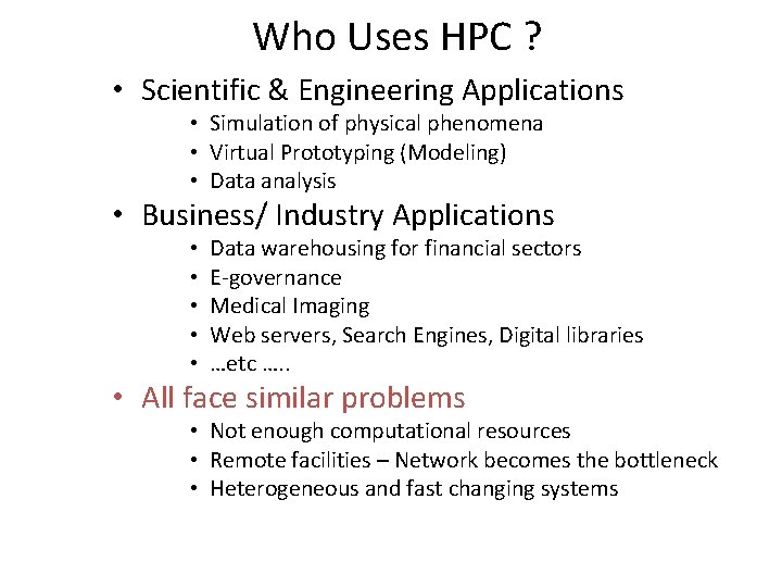 Who Uses HPC ? • Scientific & Engineering Applications • Simulation of physical phenomena