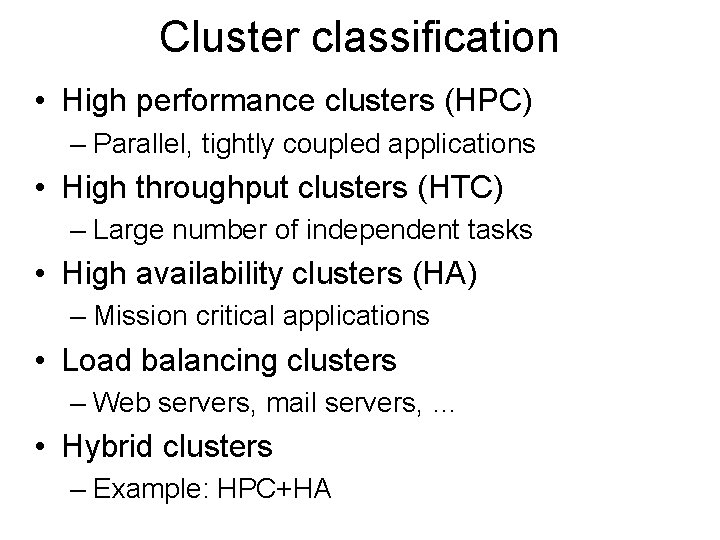 Cluster classification • High performance clusters (HPC) – Parallel, tightly coupled applications • High