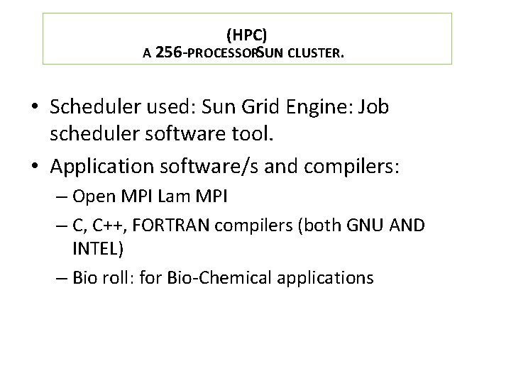 (HPC) A 256 -PROCESSORSUN CLUSTER. • Scheduler used: Sun Grid Engine: Job scheduler software