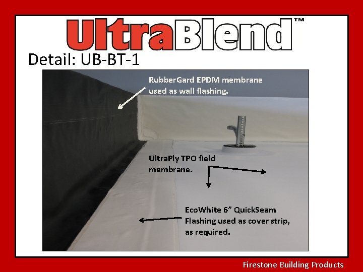Detail: UB-BT-1 Rubber. Gard EPDM membrane used as wall flashing. Ultra. Ply TPO field