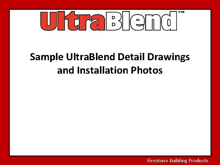 Sample Ultra. Blend Detail Drawings and Installation Photos Firestone Building Products 
