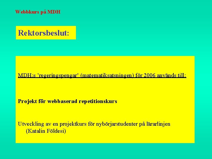 Webbkurs på MDH Rektorsbeslut: MDH: s ’regeringspengar’ (matematiksatsningen) för 2006 används till: Projekt för