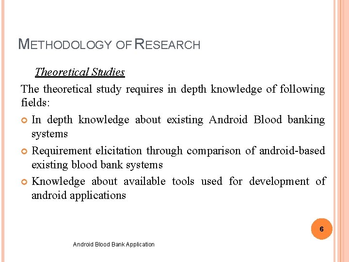 METHODOLOGY OF RESEARCH Theoretical Studies The theoretical study requires in depth knowledge of following