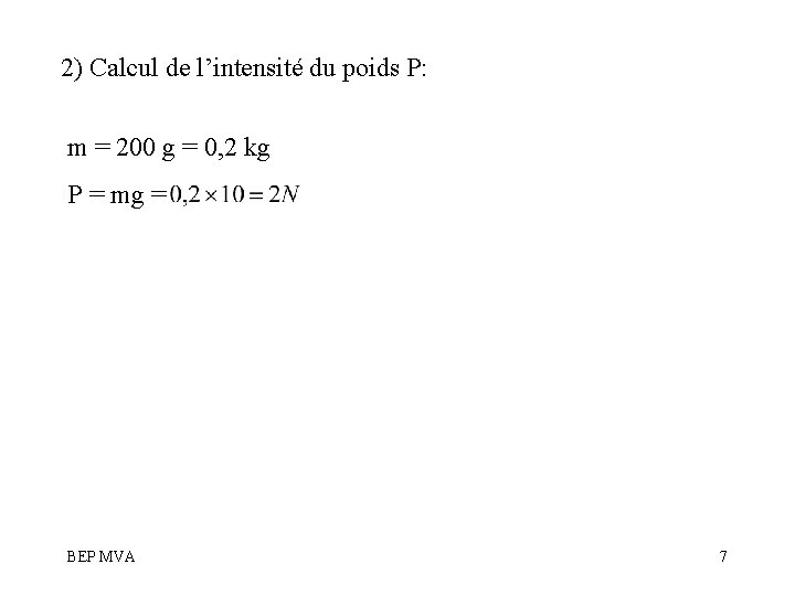 2) Calcul de l’intensité du poids P: m = 200 g = 0, 2