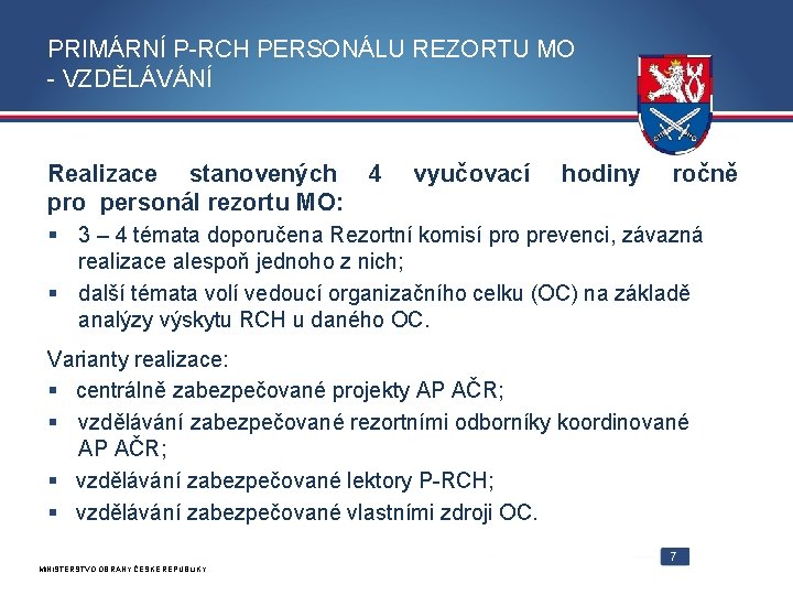 PRIMÁRNÍ P-RCH PERSONÁLU REZORTU MO - VZDĚLÁVÁNÍ Realizace stanovených pro personál rezortu MO: 4