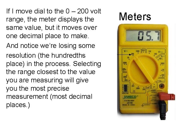 If I move dial to the 0 – 200 volt range, the meter displays