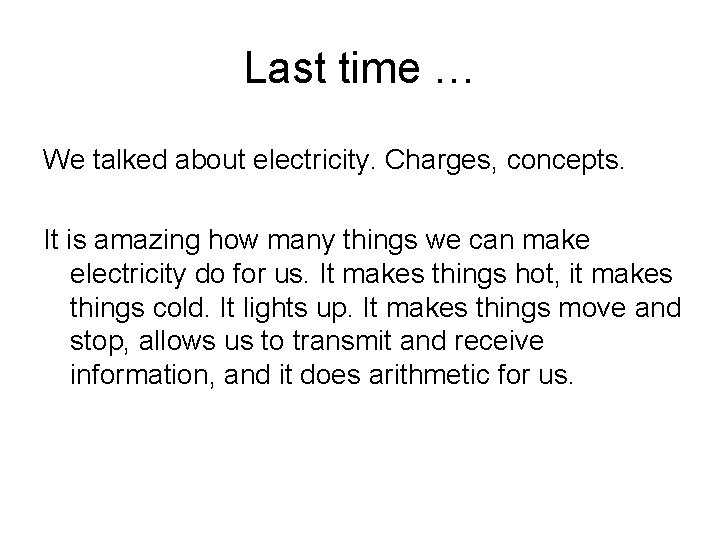 Last time … We talked about electricity. Charges, concepts. It is amazing how many