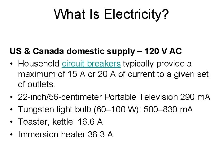 What Is Electricity? US & Canada domestic supply – 120 V AC • Household