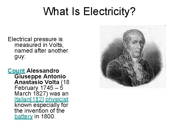 What Is Electricity? Electrical pressure is measured in Volts, named after another guy: Count