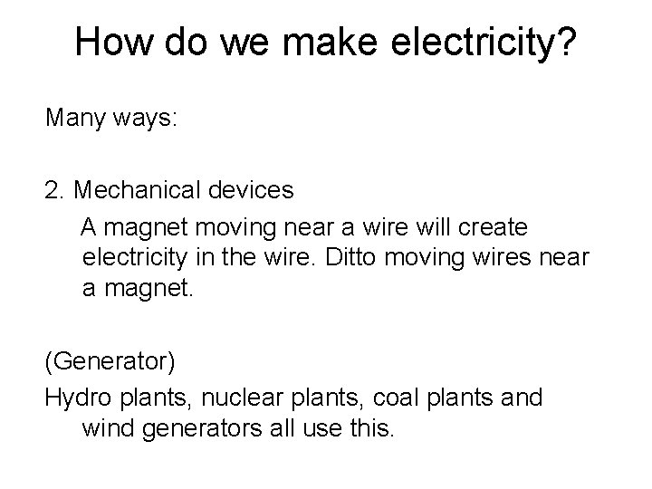 How do we make electricity? Many ways: 2. Mechanical devices A magnet moving near