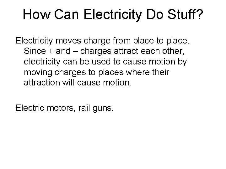 How Can Electricity Do Stuff? Electricity moves charge from place to place. Since +