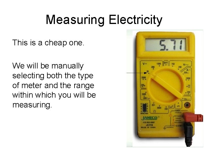 Measuring Electricity This is a cheap one. We will be manually selecting both the