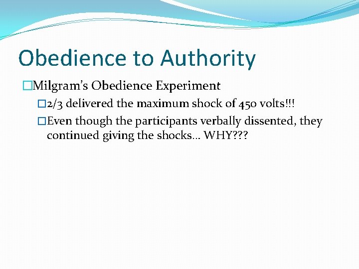 Obedience to Authority �Milgram’s Obedience Experiment � 2/3 delivered the maximum shock of 450