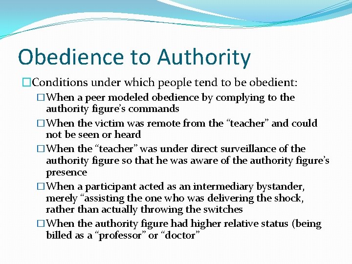 Obedience to Authority �Conditions under which people tend to be obedient: �When a peer