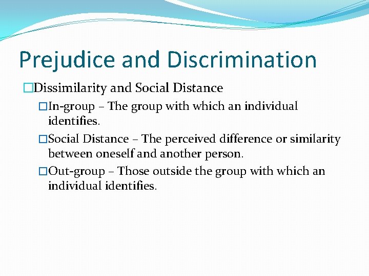 Prejudice and Discrimination �Dissimilarity and Social Distance �In-group – The group with which an