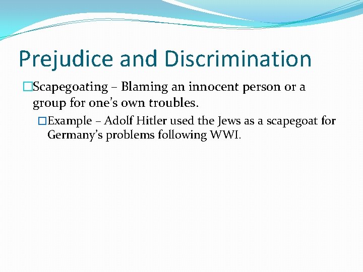 Prejudice and Discrimination �Scapegoating – Blaming an innocent person or a group for one’s