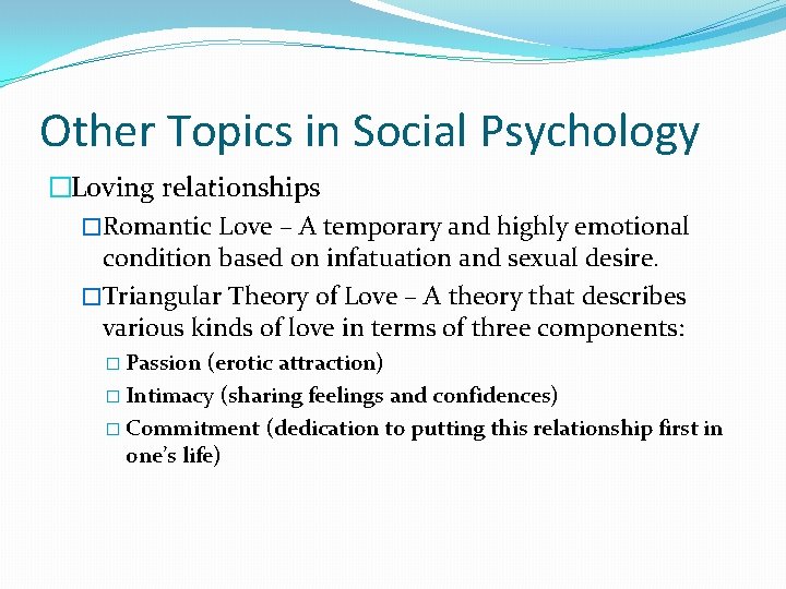 Other Topics in Social Psychology �Loving relationships �Romantic Love – A temporary and highly