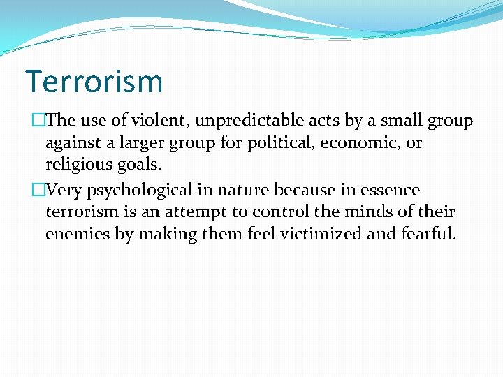 Terrorism �The use of violent, unpredictable acts by a small group against a larger