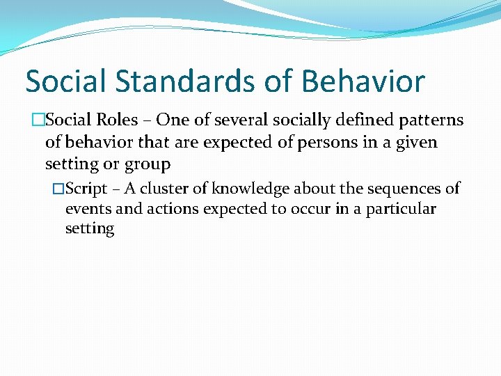 Social Standards of Behavior �Social Roles – One of several socially defined patterns of