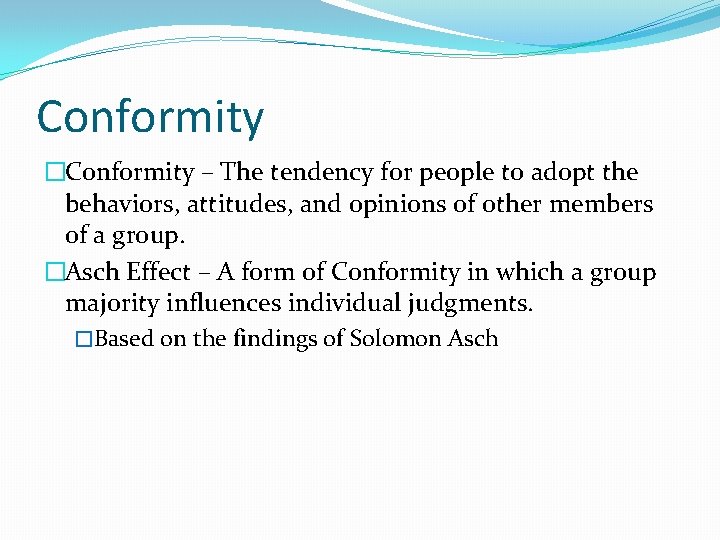 Conformity �Conformity – The tendency for people to adopt the behaviors, attitudes, and opinions