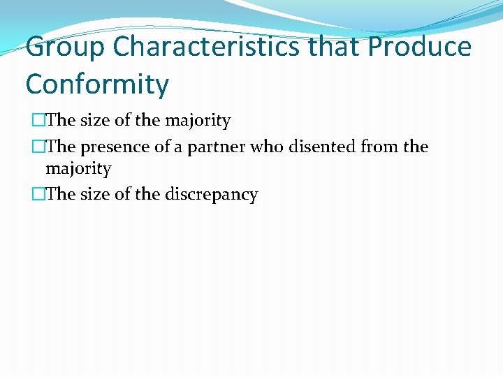 Group Characteristics that Produce Conformity �The size of the majority �The presence of a