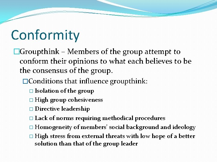 Conformity �Groupthink – Members of the group attempt to conform their opinions to what