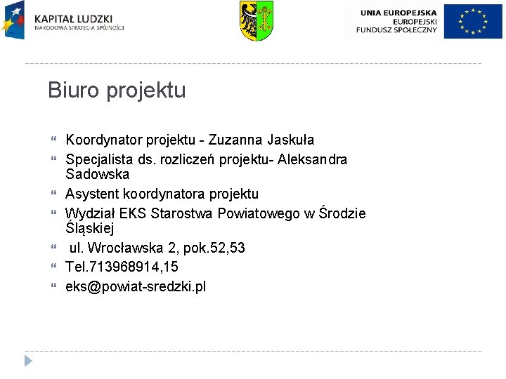 Biuro projektu Koordynator projektu - Zuzanna Jaskuła Specjalista ds. rozliczeń projektu- Aleksandra Sadowska Asystent