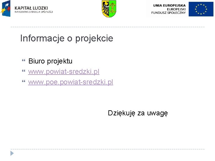 Informacje o projekcie Biuro projektu www. powiat-sredzki. pl www. poe. powiat-sredzki. pl Dziękuję za