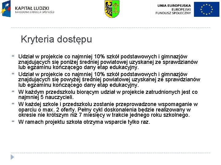 Kryteria dostępu Udział w projekcie co najmniej 10% szkół podstawowych i gimnazjów znajdujących się