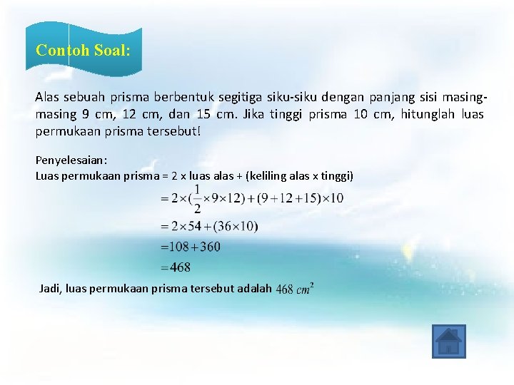 Contoh Soal: Alas sebuah prisma berbentuk segitiga siku-siku dengan panjang sisi masing 9 cm,