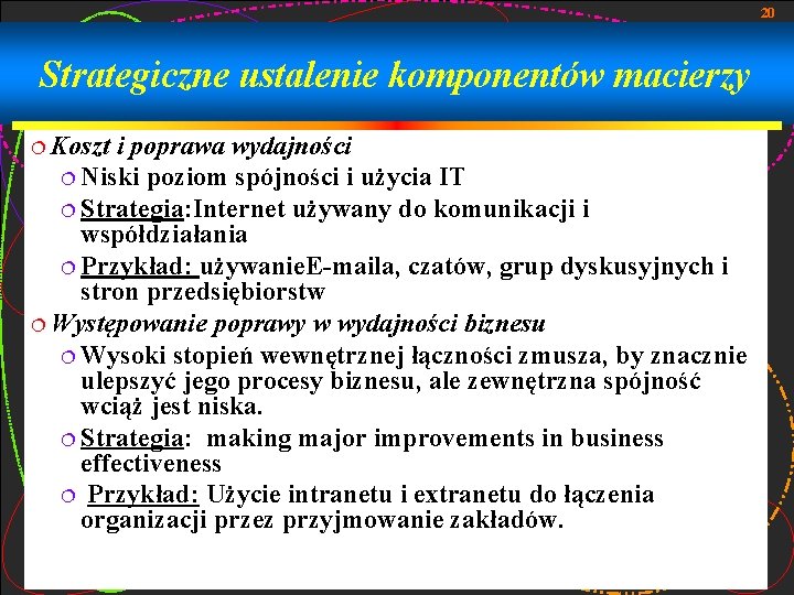 20 Strategiczne ustalenie komponentów macierzy ¦ Koszt i poprawa wydajności ¦ Niski poziom spójności