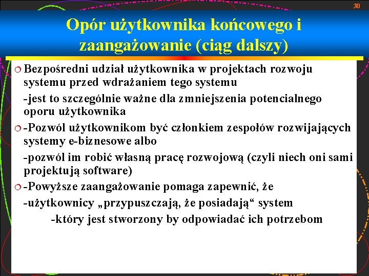 30 Opór użytkownika końcowego i zaangażowanie (ciąg dalszy) ¦ Bezpośredni udział użytkownika w projektach