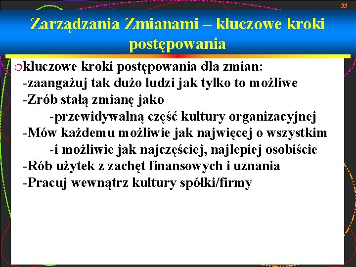 33 Zarządzania Zmianami – kluczowe kroki postępowania ¦kluczowe kroki postępowania dla zmian: -zaangażuj tak