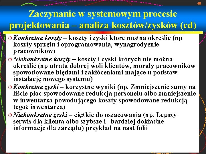 48 Zaczynanie w systemowym procesie projektowania – analiza kosztów/zysków (cd) ¦ Konkretne koszty –